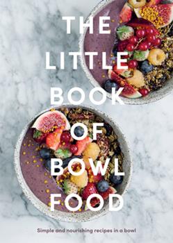 The Little Book Of Bowl Food