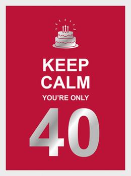 Keep Calm You&#39;re Only 40 Book