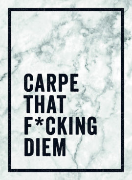 Carpe That F*cking Diem